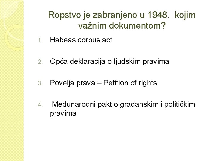 Ropstvo je zabranjeno u 1948. kojim važnim dokumentom? 1. Habeas corpus act 2. Opća