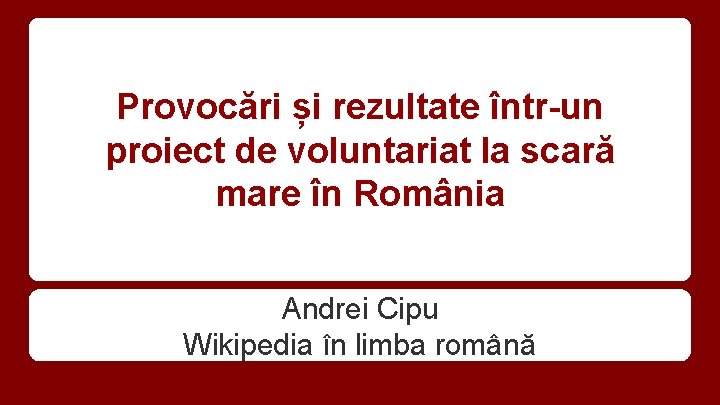 Provocări și rezultate într-un proiect de voluntariat la scară mare în România Andrei Cipu