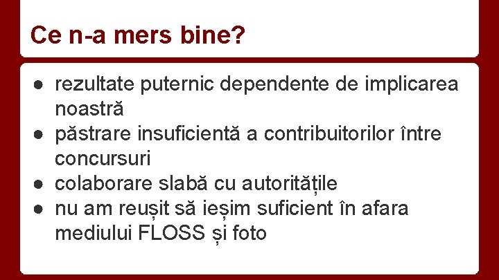 Ce n-a mers bine? ● rezultate puternic dependente de implicarea noastră ● păstrare insuficientă
