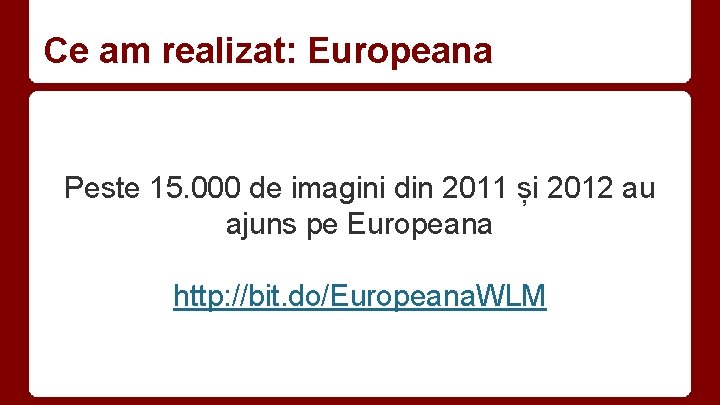 Ce am realizat: Europeana Peste 15. 000 de imagini din 2011 și 2012 au