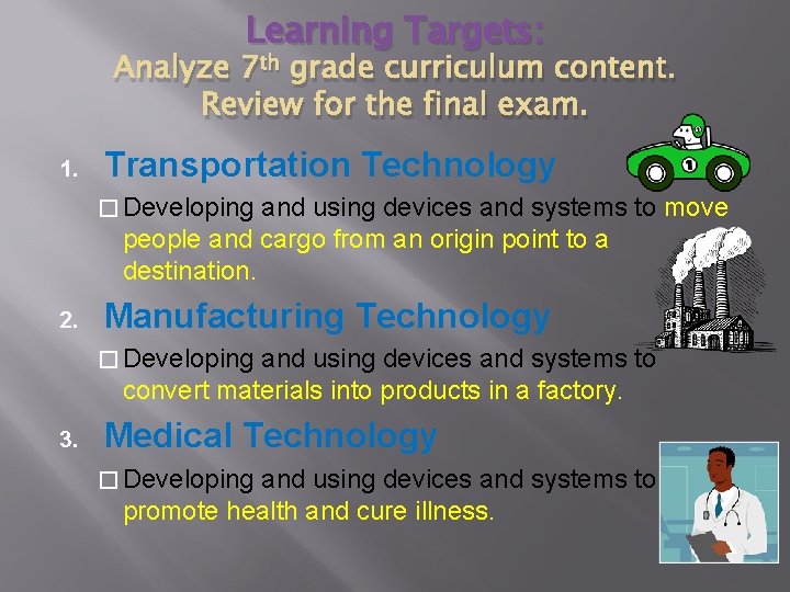 Learning Targets: Analyze 7 th grade curriculum content. Review for the final exam. 1. Learning Targets: Analyze 7 th grade curriculum content. Review for the final exam. 1.