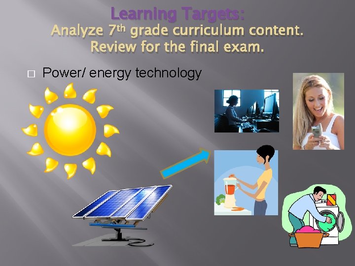 Learning Targets: Analyze 7 th grade curriculum content. Review for the final exam. � Learning Targets: Analyze 7 th grade curriculum content. Review for the final exam. �