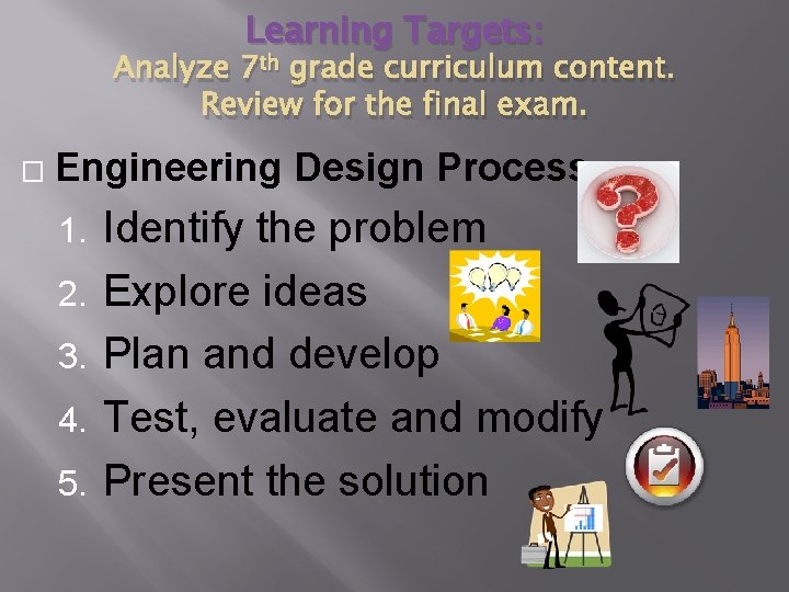Learning Targets: Analyze 7 th grade curriculum content. Review for the final exam. � Learning Targets: Analyze 7 th grade curriculum content. Review for the final exam. �