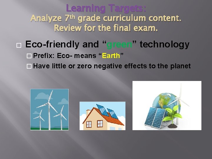 Learning Targets: Analyze 7 th grade curriculum content. Review for the final exam. � Learning Targets: Analyze 7 th grade curriculum content. Review for the final exam. �