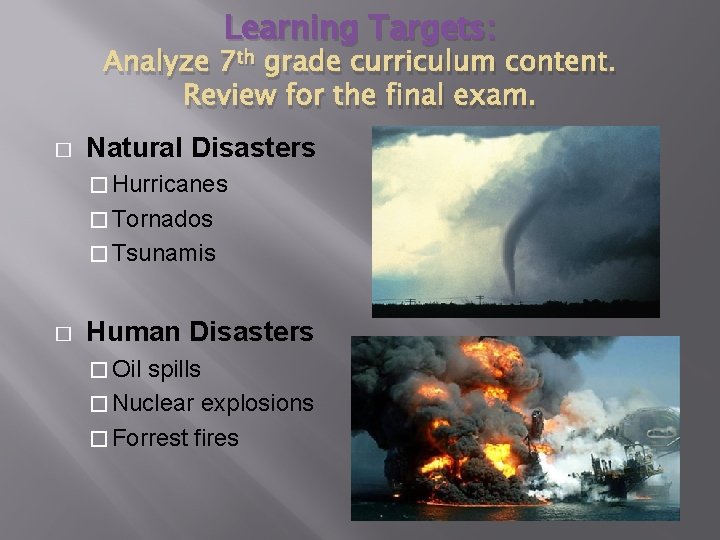 Learning Targets: Analyze 7 th grade curriculum content. Review for the final exam. � Learning Targets: Analyze 7 th grade curriculum content. Review for the final exam. �