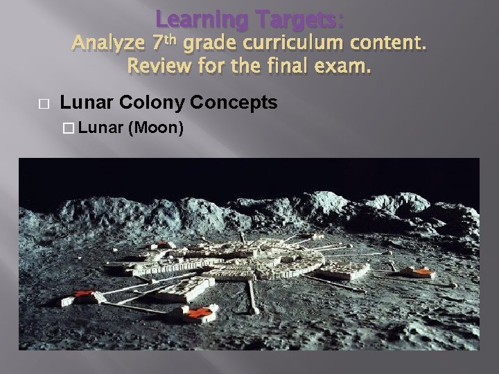 Learning Targets: Analyze 7 th grade curriculum content. Review for the final exam. � Learning Targets: Analyze 7 th grade curriculum content. Review for the final exam. �
