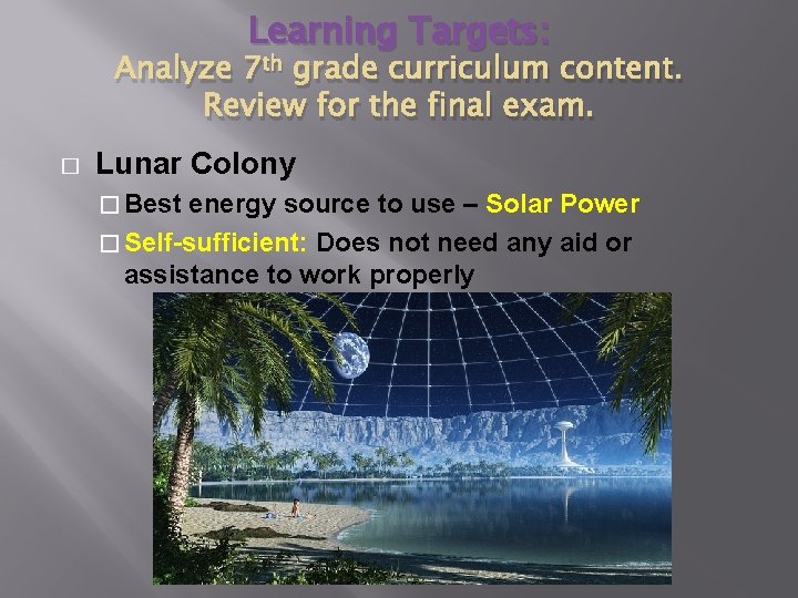 Learning Targets: Analyze 7 th grade curriculum content. Review for the final exam. � Learning Targets: Analyze 7 th grade curriculum content. Review for the final exam. �