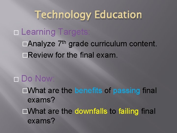 Technology Education � Learning Targets: �Analyze 7 th grade curriculum content. �Review for the Technology Education � Learning Targets: �Analyze 7 th grade curriculum content. �Review for the