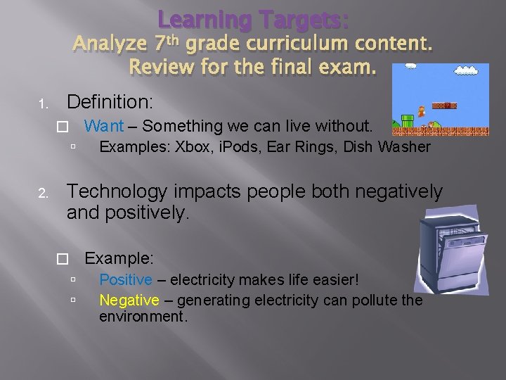 Learning Targets: Analyze 7 th grade curriculum content. Review for the final exam. 1. Learning Targets: Analyze 7 th grade curriculum content. Review for the final exam. 1.