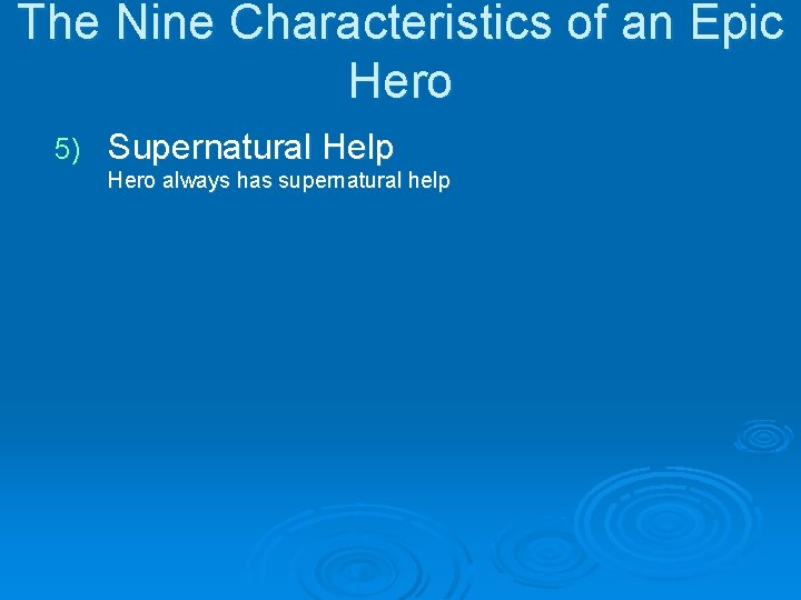 The Nine Characteristics of an Epic Hero 5) Supernatural Help Hero always has supernatural The Nine Characteristics of an Epic Hero 5) Supernatural Help Hero always has supernatural