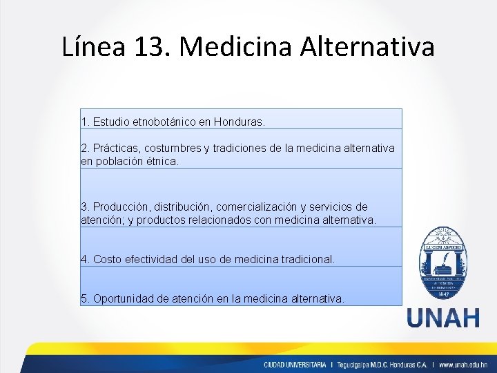 Línea 13. Medicina Alternativa 1. Estudio etnobotánico en Honduras. 2. Prácticas, costumbres y tradiciones