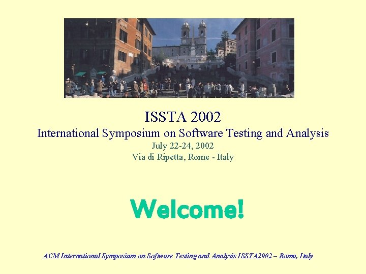 ISSTA 2002 International Symposium on Software Testing and Analysis July 22 -24, 2002 Via