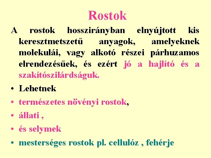 Rostok A • • • rostok hosszirányban elnyújtott kis keresztmetszetű anyagok, amelyeknek molekulái, vagy