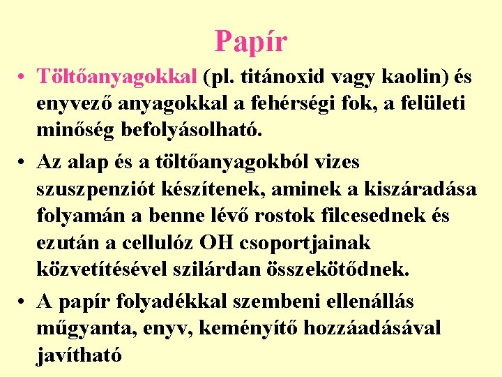 Papír • Töltőanyagokkal (pl. titánoxid vagy kaolin) és enyvező anyagokkal a fehérségi fok, a