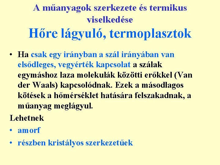 A műanyagok szerkezete és termikus viselkedése Hőre lágyuló, termoplasztok • Ha csak egy irányban