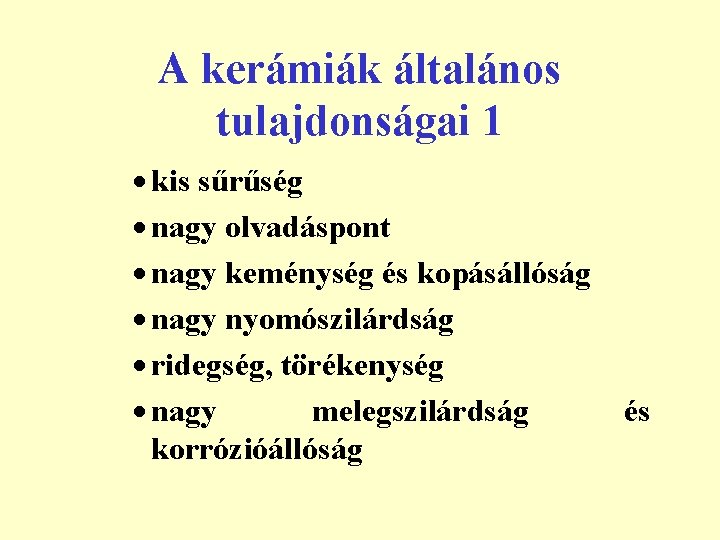 A kerámiák általános tulajdonságai 1 · kis sűrűség · nagy olvadáspont · nagy keménység