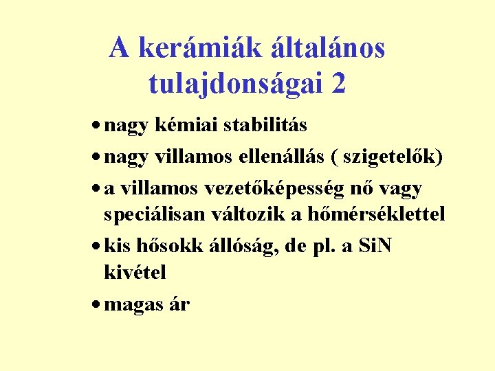 A kerámiák általános tulajdonságai 2 · nagy kémiai stabilitás · nagy villamos ellenállás (