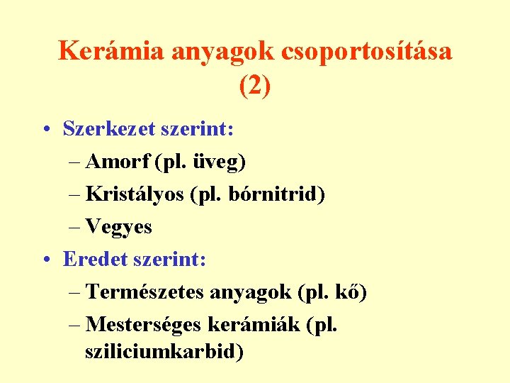 Kerámia anyagok csoportosítása (2) • Szerkezet szerint: – Amorf (pl. üveg) – Kristályos (pl.