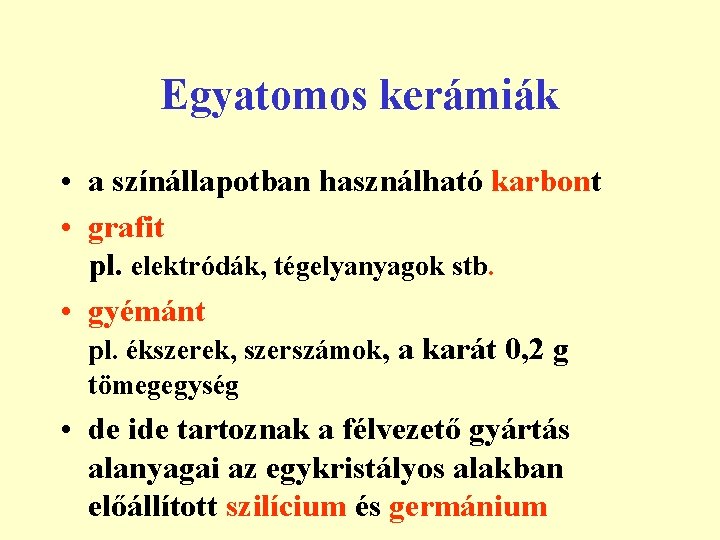 Egyatomos kerámiák • a színállapotban használható karbont • grafit pl. elektródák, tégelyanyagok stb. •