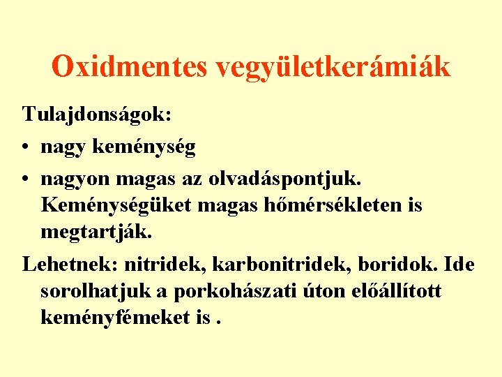 Oxidmentes vegyületkerámiák Tulajdonságok: • nagy keménység • nagyon magas az olvadáspontjuk. Keménységüket magas hőmérsékleten