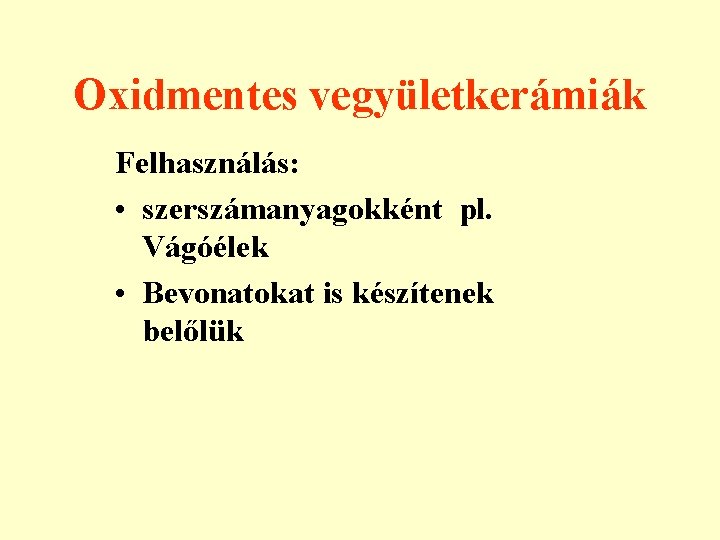 Oxidmentes vegyületkerámiák Felhasználás: • szerszámanyagokként pl. Vágóélek • Bevonatokat is készítenek belőlük 