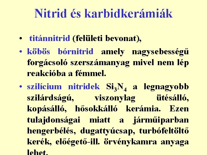 Nitrid és karbidkerámiák • titánnitrid (felületi bevonat), • köbös bórnitrid amely nagysebességű forgácsoló szerszámanyag