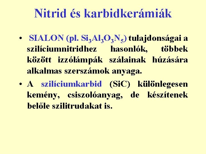 Nitrid és karbidkerámiák • SIALON (pl. Si 3 Al 3 O 3 N 5)