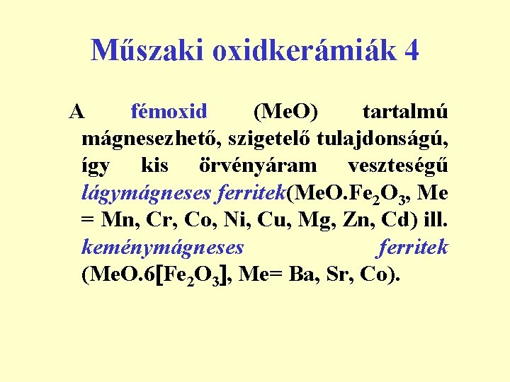 Műszaki oxidkerámiák 4 A fémoxid (Me. O) tartalmú mágnesezhető, szigetelő tulajdonságú, így kis örvényáram