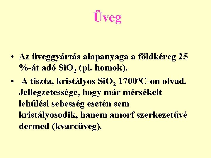 Üveg • Az üveggyártás alapanyaga a földkéreg 25 %-át adó Si. O 2 (pl.