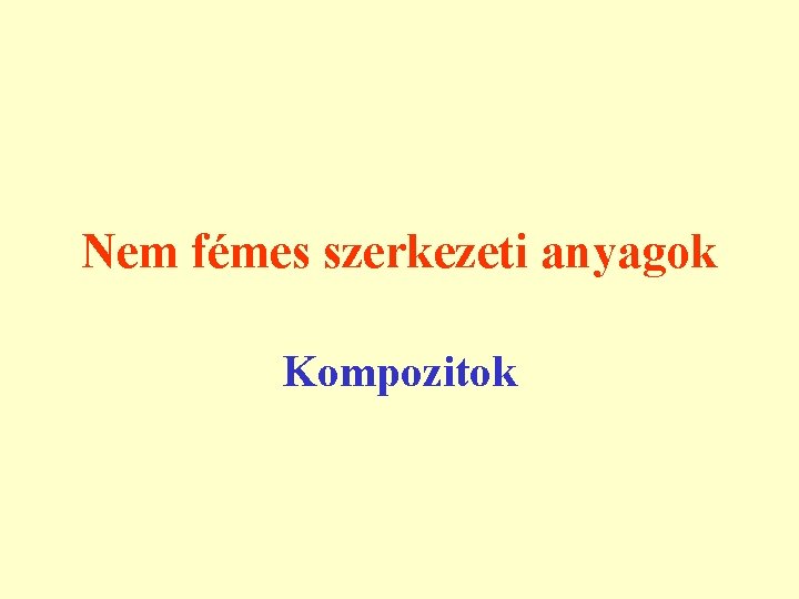 Nem fémes szerkezeti anyagok Kompozitok 