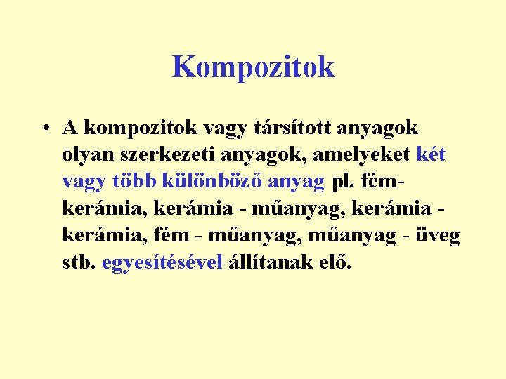 Kompozitok • A kompozitok vagy társított anyagok olyan szerkezeti anyagok, amelyeket két vagy több