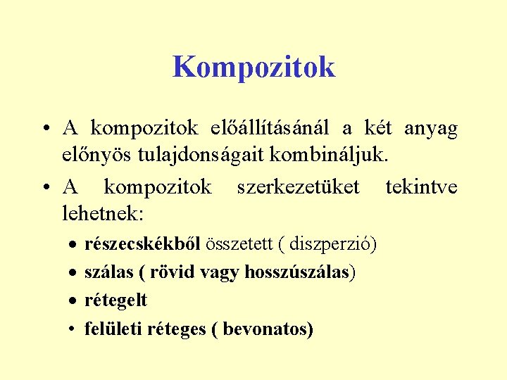 Kompozitok • A kompozitok előállításánál a két anyag előnyös tulajdonságait kombináljuk. • A kompozitok