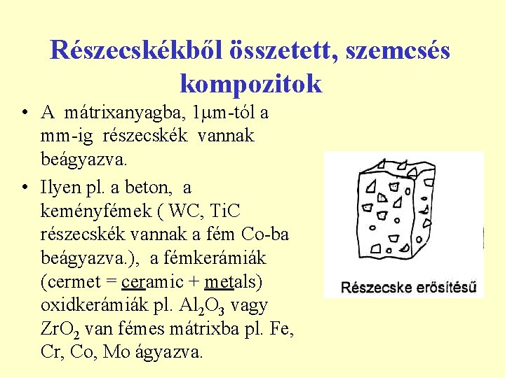 Részecskékből összetett, szemcsés kompozitok • A mátrixanyagba, 1 m-tól a mm-ig részecskék vannak beágyazva.