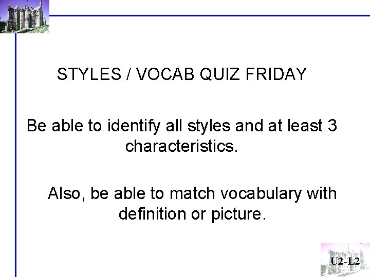 STYLES / VOCAB QUIZ FRIDAY Be able to identify all styles and at least STYLES / VOCAB QUIZ FRIDAY Be able to identify all styles and at least
