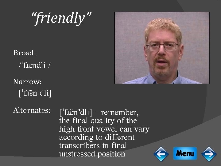 “friendly” Broad: /ˈfɹɛndli / Narrow: [ˈfɹɛ n dli] Alternates: [ˈfɹɛ n dlɪ] – remember,