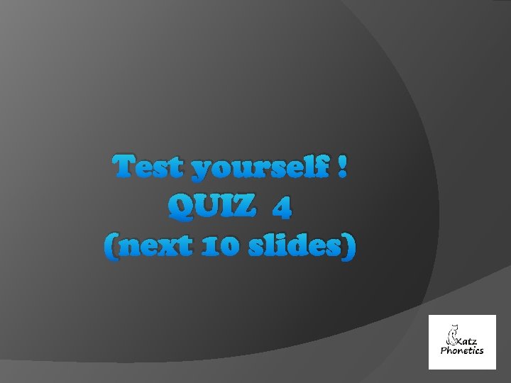 Test yourself ! QUIZ 4 (next 10 slides) 