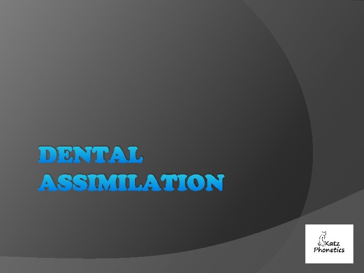 DENTAL ASSIMILATION 