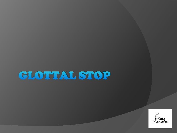 GLOTTAL STOP 