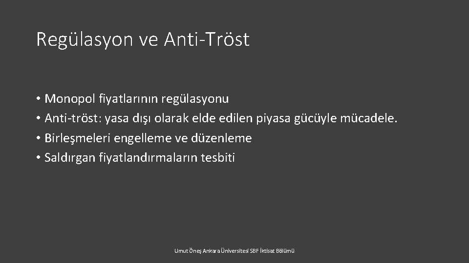 Regülasyon ve Anti-Tröst • Monopol fiyatlarının regülasyonu • Anti-tröst: yasa dışı olarak elde edilen