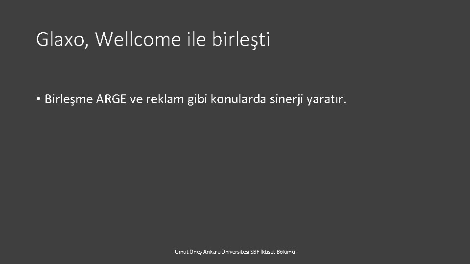 Glaxo, Wellcome ile birleşti • Birleşme ARGE ve reklam gibi konularda sinerji yaratır. Umut