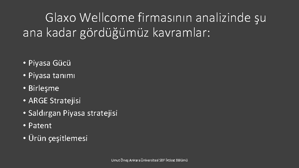 Glaxo Wellcome firmasının analizinde şu ana kadar gördüğümüz kavramlar: • Piyasa Gücü • Piyasa