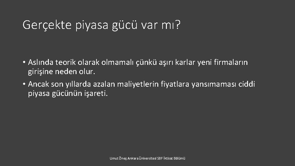 Gerçekte piyasa gücü var mı? • Aslında teorik olarak olmamalı çünkü aşırı karlar yeni