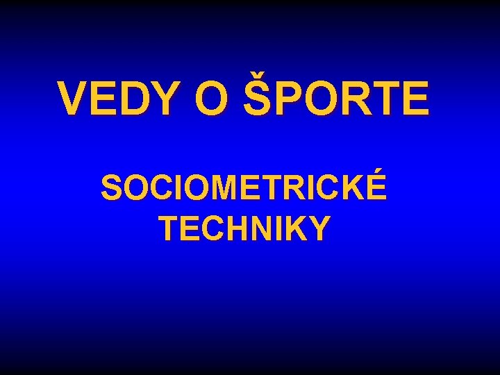 VEDY O ŠPORTE SOCIOMETRICKÉ TECHNIKY 