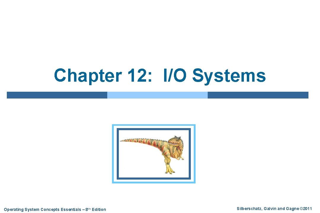 Chapter 12: I/O Systems Operating System Concepts Essentials – 8 th Edition Silberschatz, Galvin
