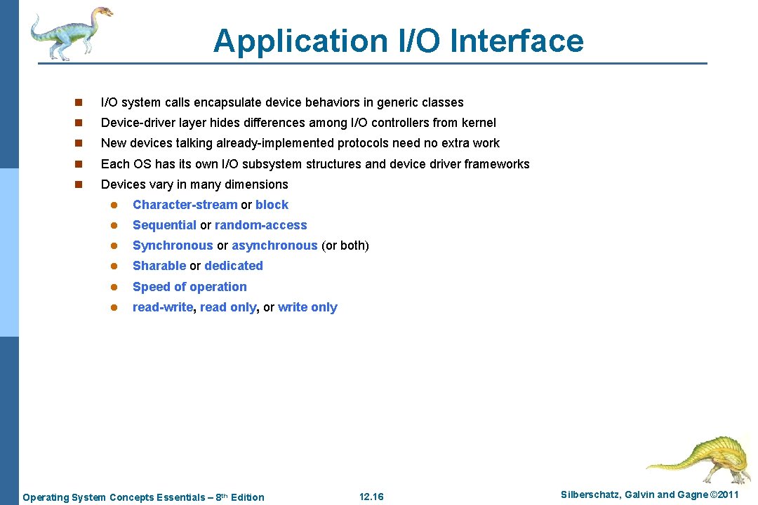 Application I/O Interface n I/O system calls encapsulate device behaviors in generic classes n