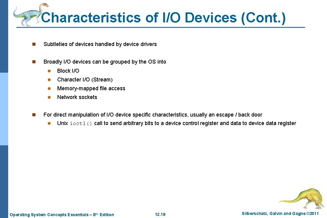 Characteristics of I/O Devices (Cont. ) n Subtleties of devices handled by device drivers