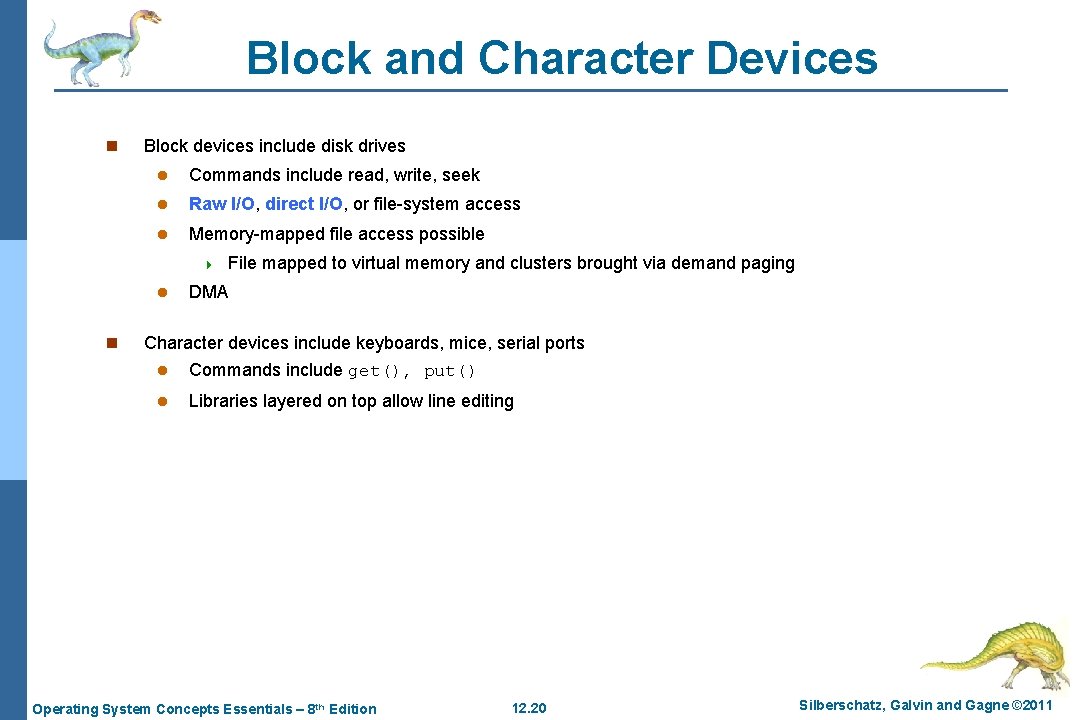 Block and Character Devices n Block devices include disk drives l Commands include read,