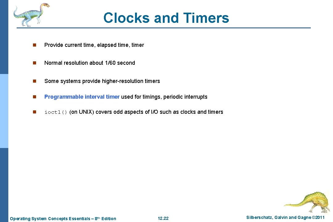 Clocks and Timers n Provide current time, elapsed time, timer n Normal resolution about