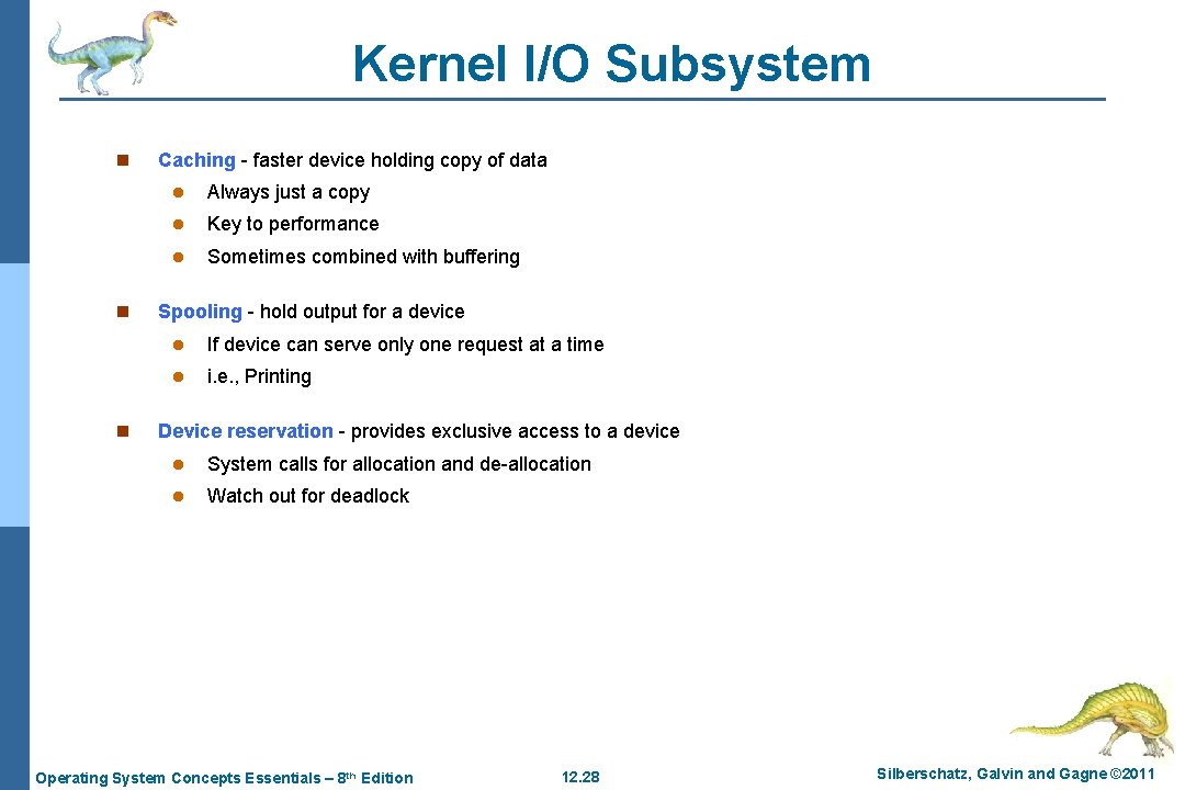 Kernel I/O Subsystem n n n Caching - faster device holding copy of data