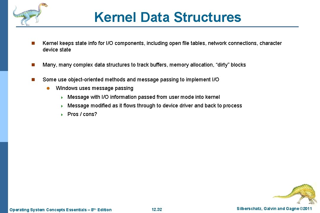 Kernel Data Structures n Kernel keeps state info for I/O components, including open file